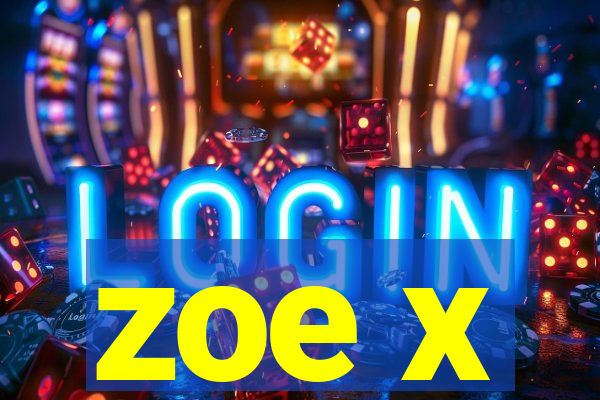 zoe x